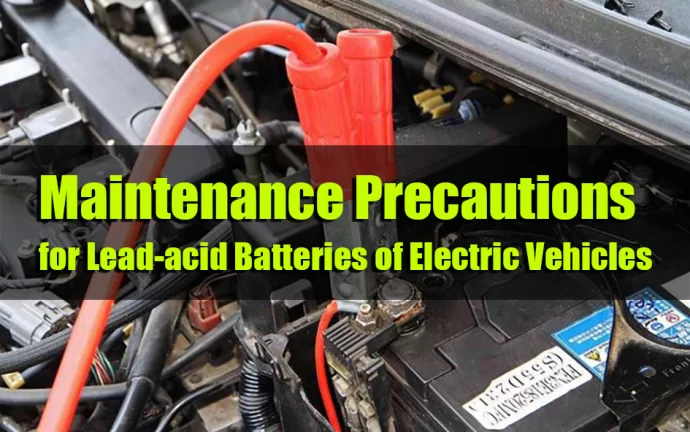 Maintenance Precautions for Lead-acid Batteries of Electric Vehicles