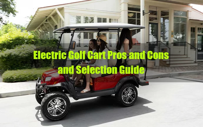 Electric Golf Cart Pros and Cons and Selection Guide